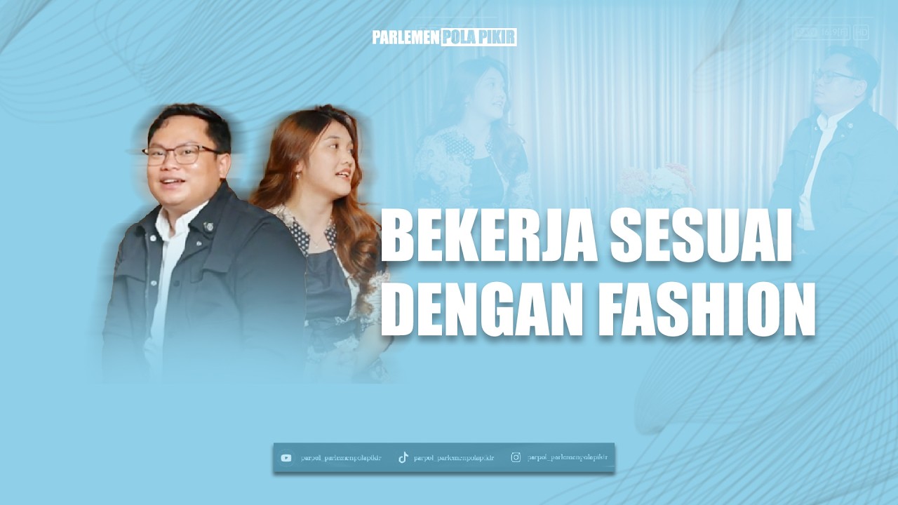 BEKERJA SESUAI FASHION | PARLEMEN POLA PIKIR | PARPOL