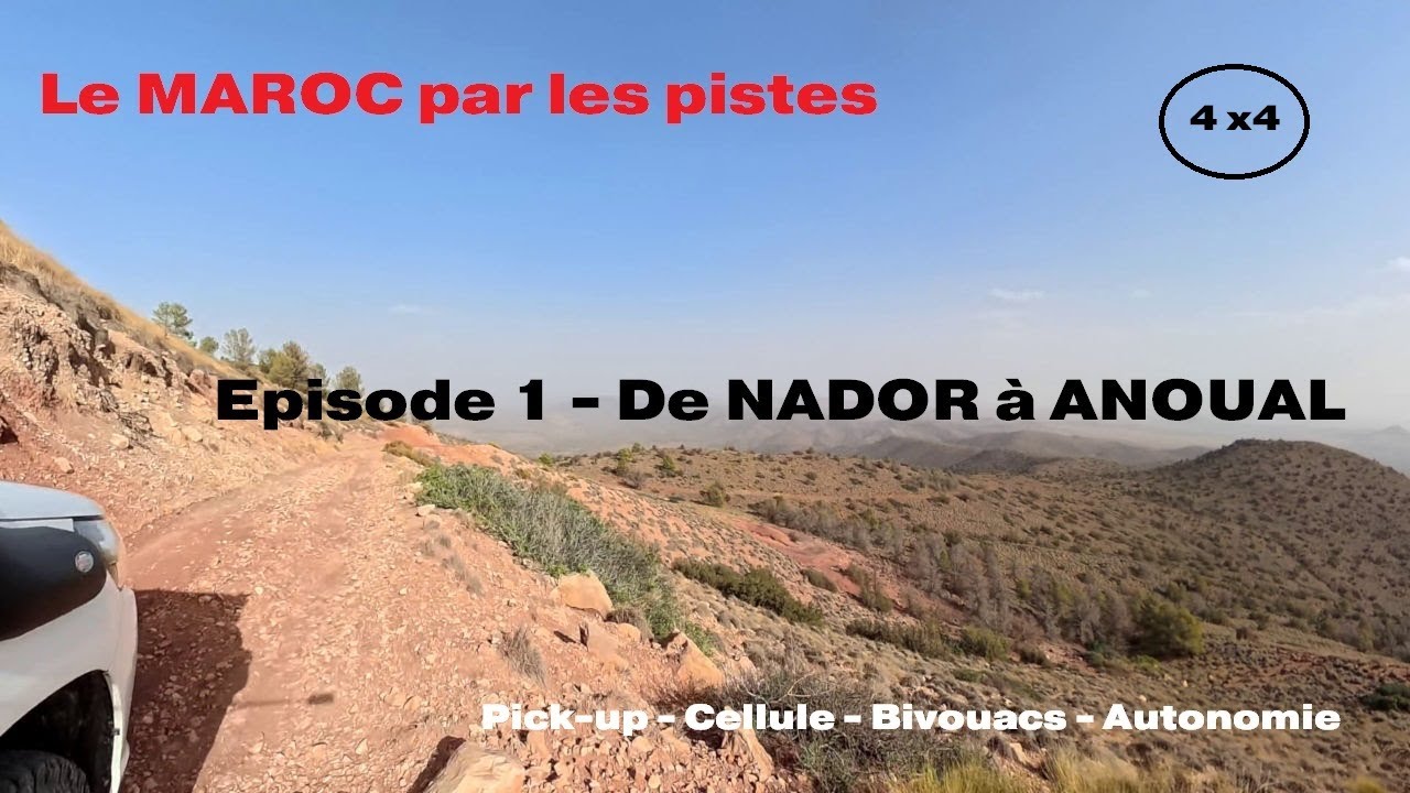 Le MAROC par les pistes, en pick-up/cellule. Episode 1 : de Nador à Anoual - Vibraction RB33