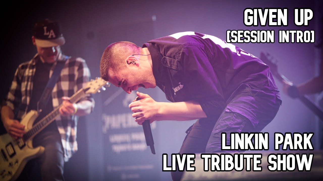 Given Up - Linkin Park LIVE Tribute Show [Session Intro]