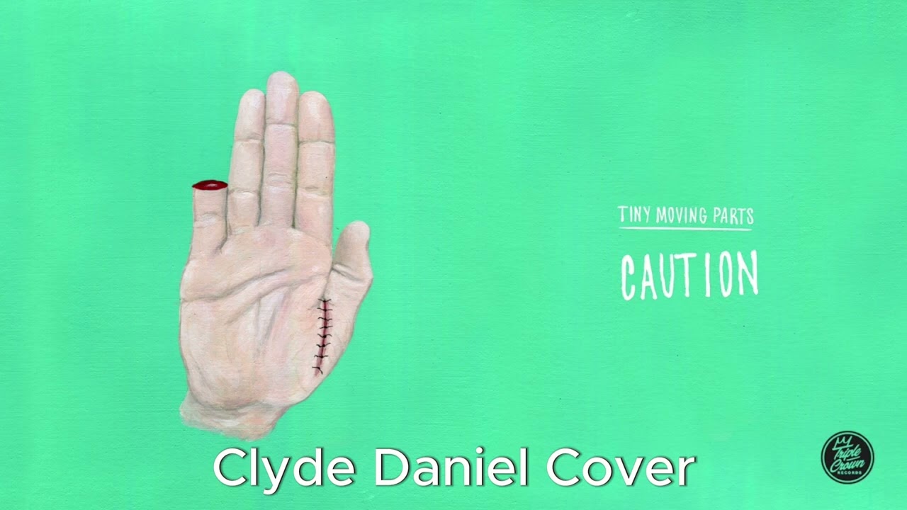 Caution - Tiny Moving Parts | ClydeDaniel Cover