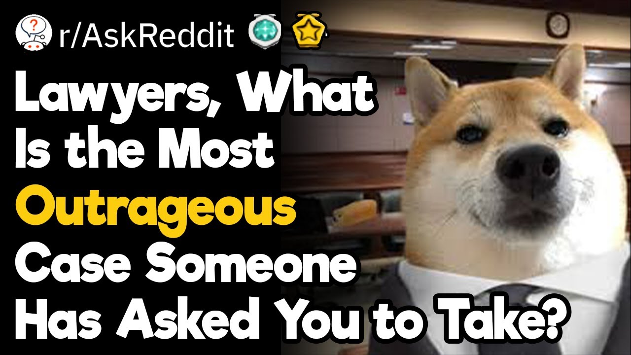 Lawyers, What Is the Most Outrageous Case Someone Has Asked You to Take?