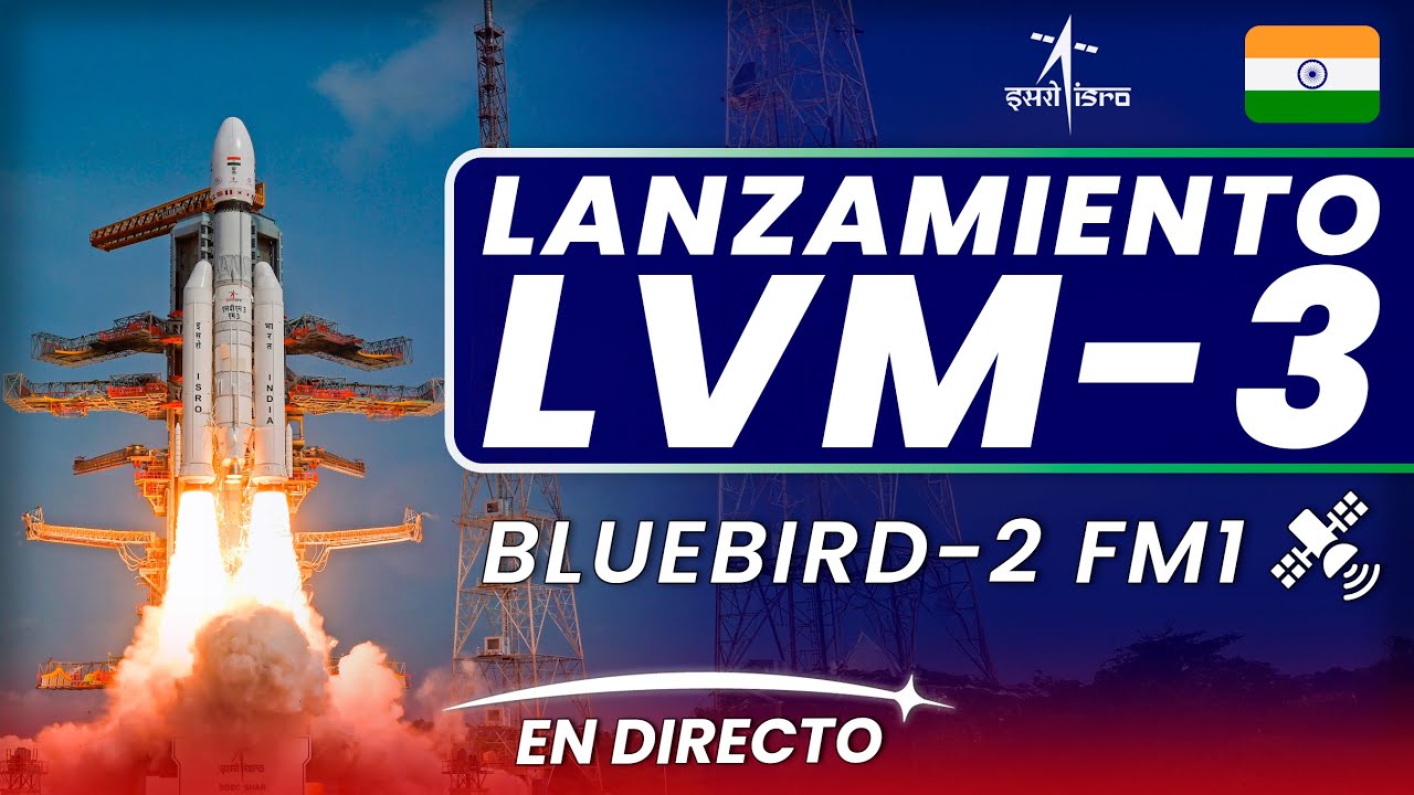 🔴 EN DIRECTO: India lanza la misi&oacute;n BlueBird Block 2 FM1 en un cohete LVM-3