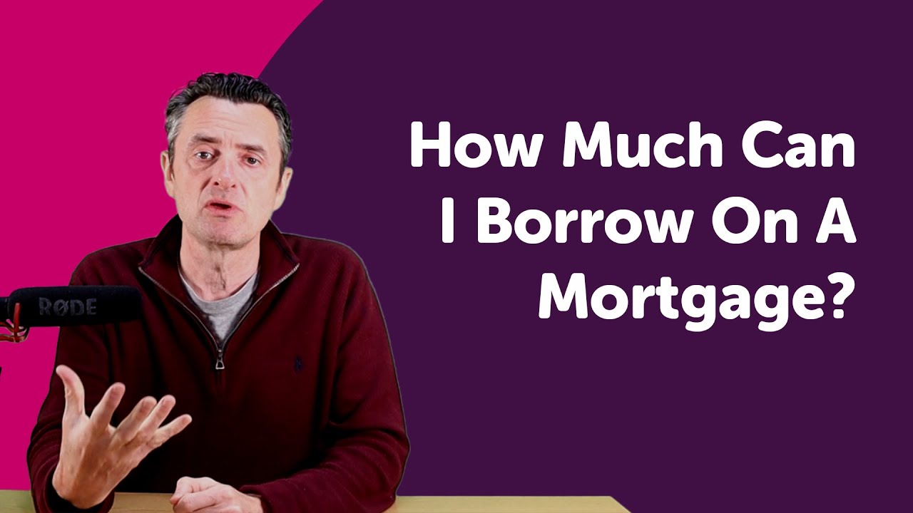 How Much Can I Borrow On A Mortgage?