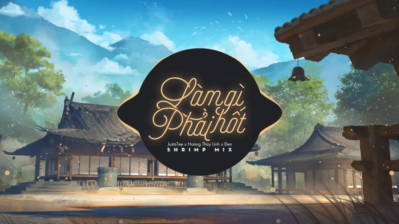 L&agrave;m g&igrave; phải Hốt - JustaTee x Ho&agrave;ng Th&ugrave;y Linh x Đen (Shrimp Mix)