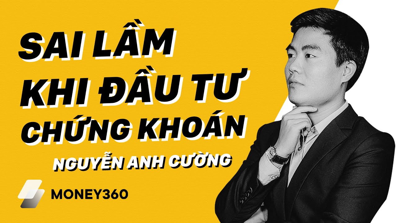 Những sai lầm mắc phải khi đầu tư chứng khoán | Nguyễn Cường Broker