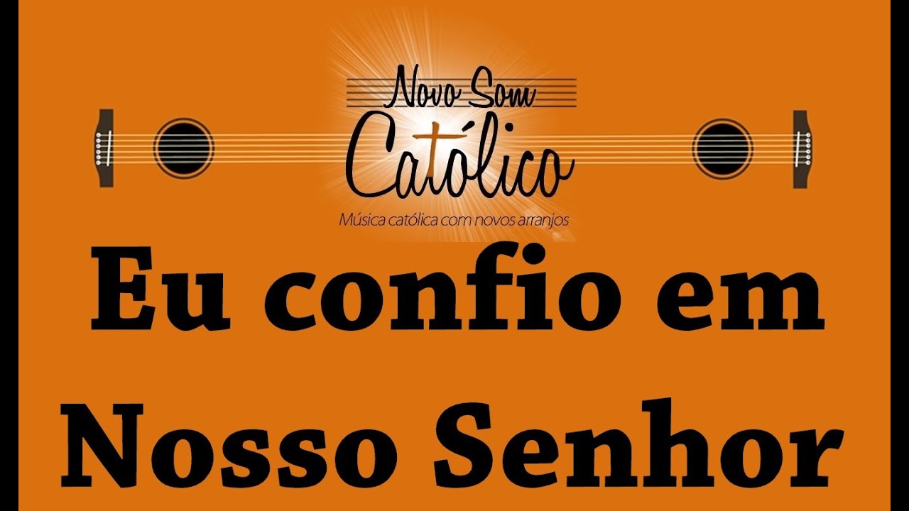 Eu confio em Nosso Senhor - Novo Arranjo e Cifra