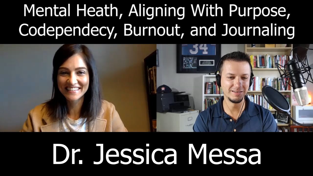 Mental Health, Aligning With Purpose, Codependency, Burnout, and Journaling With Dr. Jessica Messa