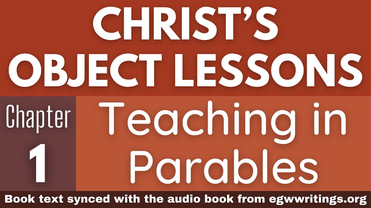Christ’s Object Lessons – Chapter 01 – Teaching in Parables