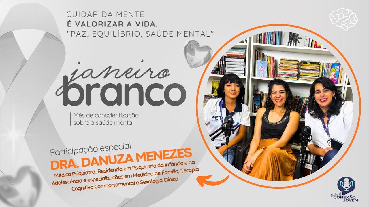 Janeiro Branco 2026: Paz, Equilíbrio e Saúde Mental | Dra. Danuza Menezes. Conexão Jovem Ep. #0022