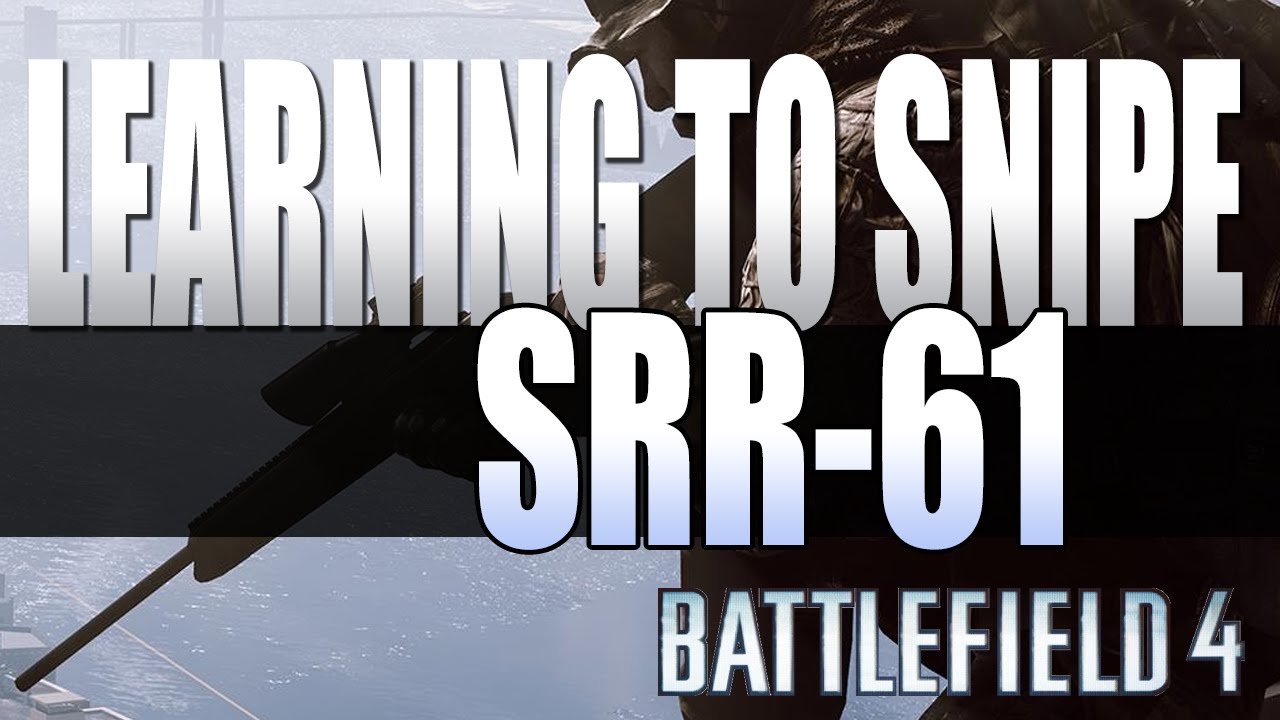 Learning to Snipe - SRR-61 - Battlefield 4