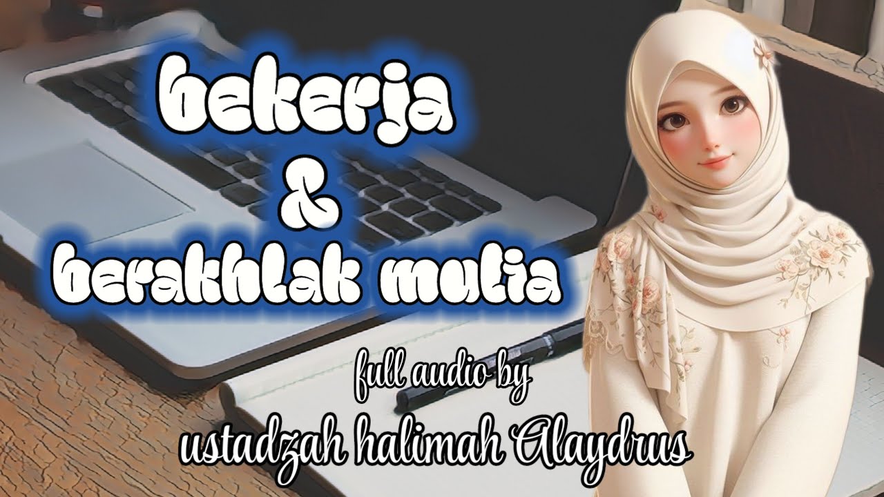 BEKERJA & BERAKHLAK MULIA ‼️ USTADZAH HALIMAH ALAYDRUS 