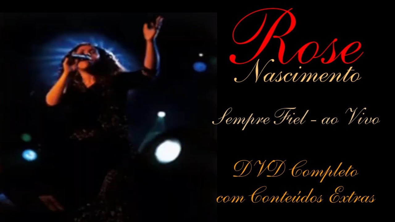 DVD COMPLETO COM CONTEÚDOS EXTRAS | Rose Nascimento - Sempre Fiel (Ao Vivo)