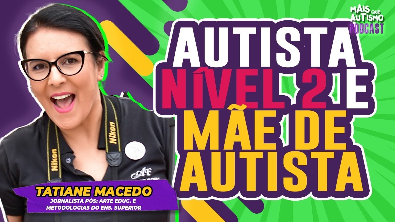 Sou Autista Nível 2, Mulher Autista e Mãe Atípica - Tatiane Macedo - #podcast 53