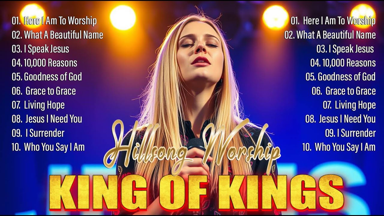 King Of Kings 🙏 Collection of Worship Songs from Hillsong Worship – The Best of Praise