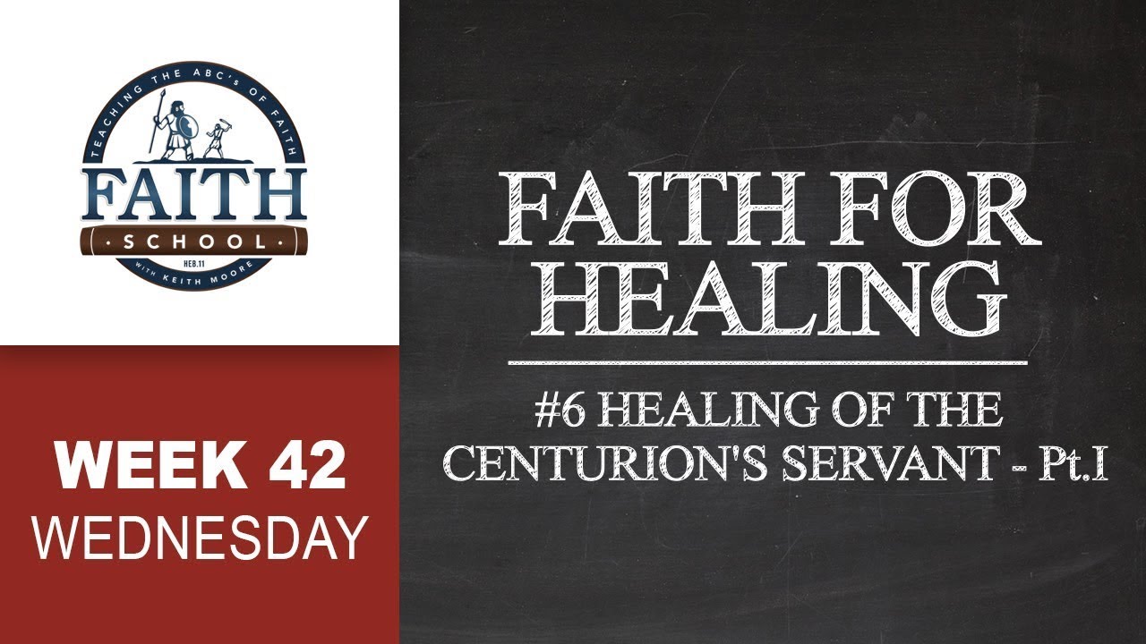 Friday - Faith For Healing, Healing Of The Centurion's Servant - Pt. I