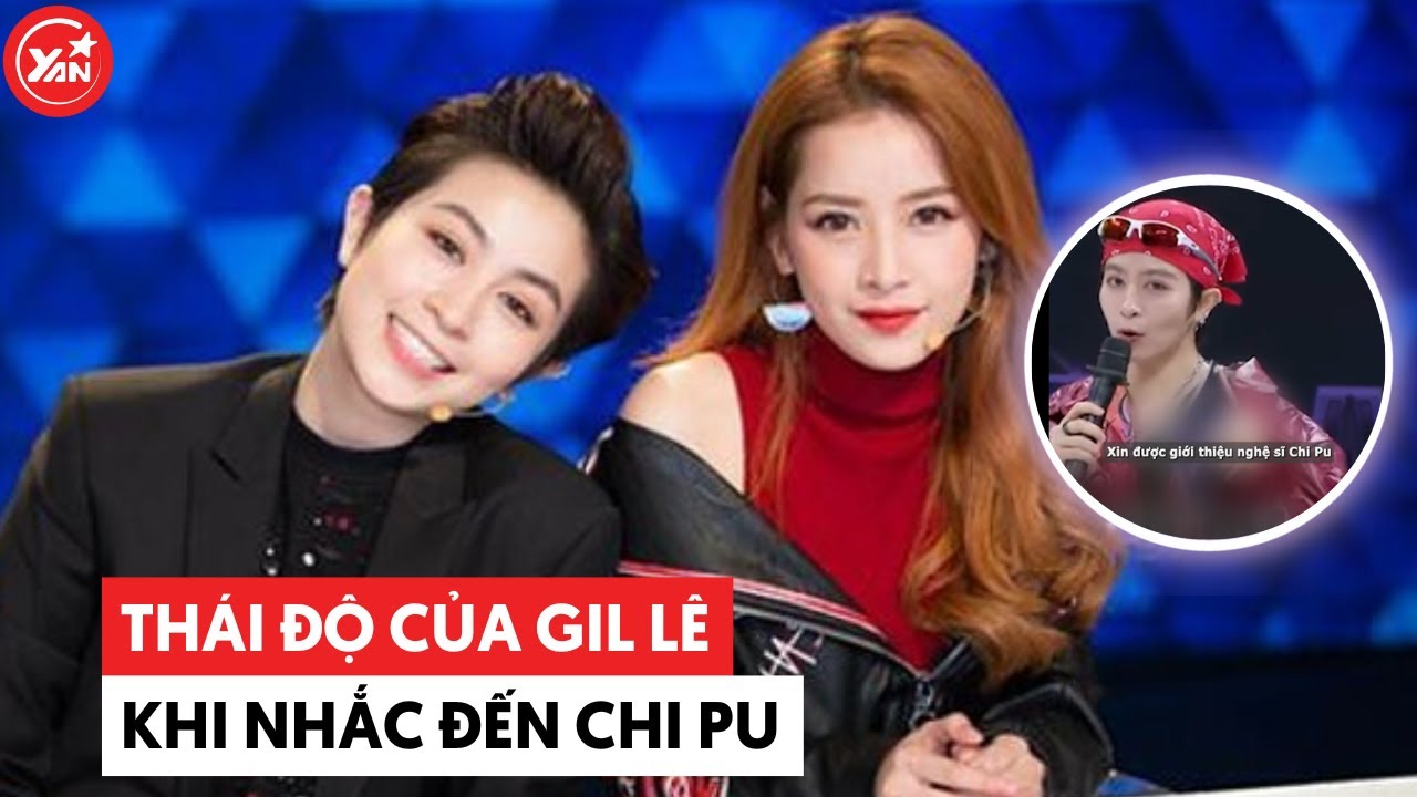 Thái độ của Gil Lê khi nhắc đến Chi Pu sau 6 năm không chạm mặt