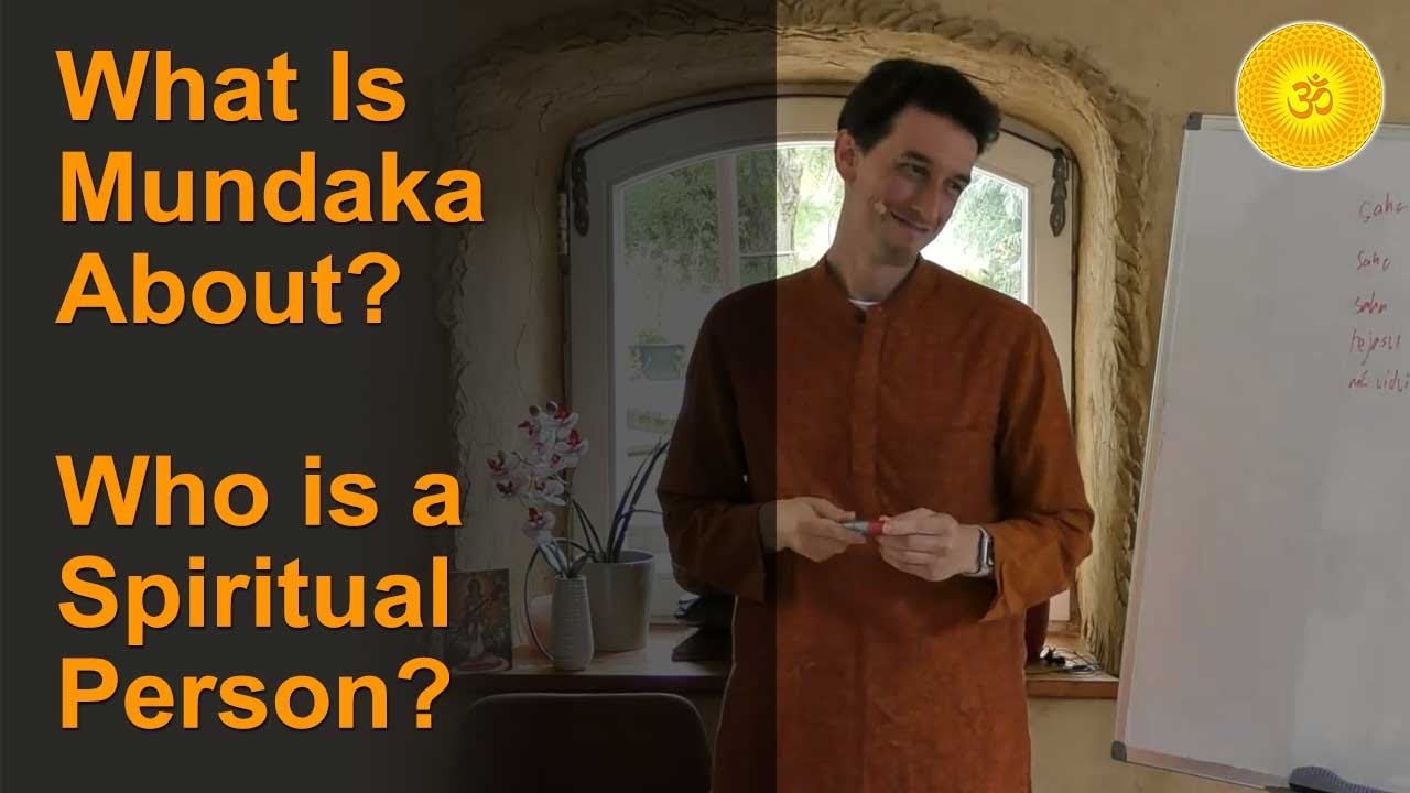 1a. Mundaka Upanishad: What Is It About? - Who is a Spiritual Person? (Mundakopanishad)