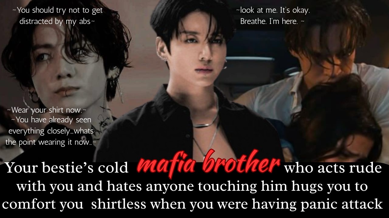 Jk ff | Your bestie's mafia brother hates touch but hugs u when u had panic attack |Jungkook Oneshot