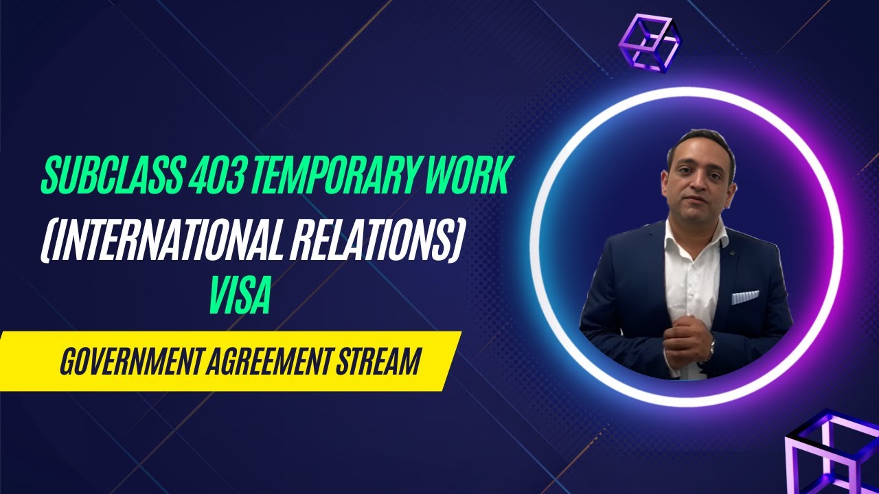 Subclass 403 Temporary  Work (International Relations) Visa  Government Agreement Stream
