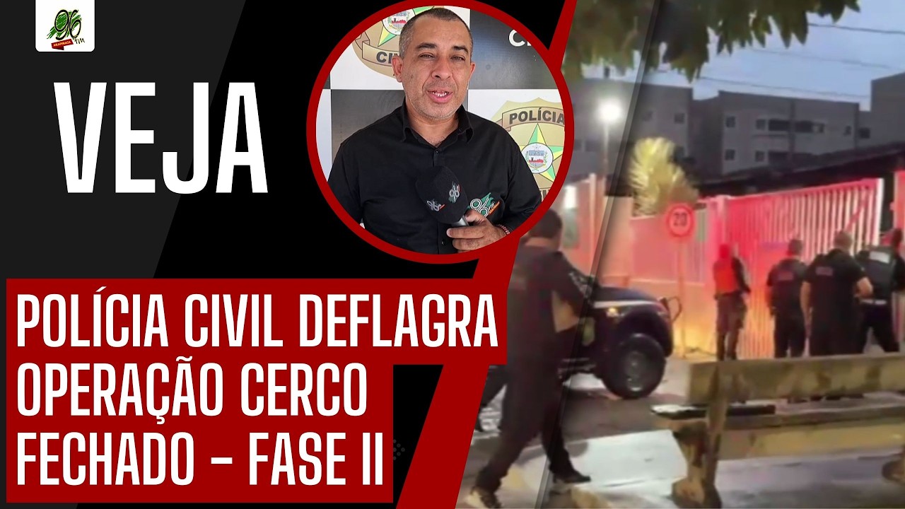 POLÍCIA CIVIL DEFLAGRA OPERAÇÃO CERCO FECHADO - FASE II