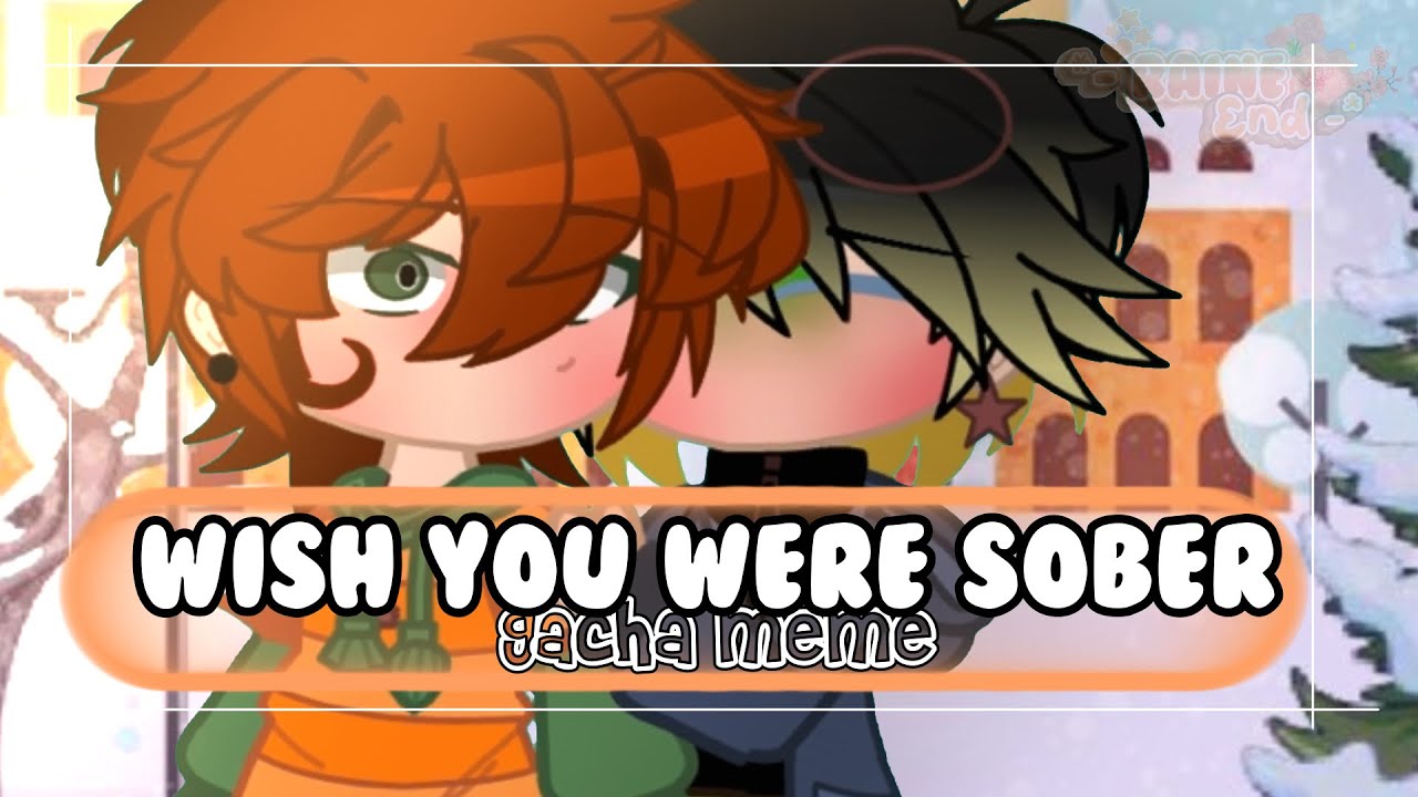 Wish You Were Sober || Gacha Meme || Style Angst ( Stan x Kyle ) || South Park Gacha Club
