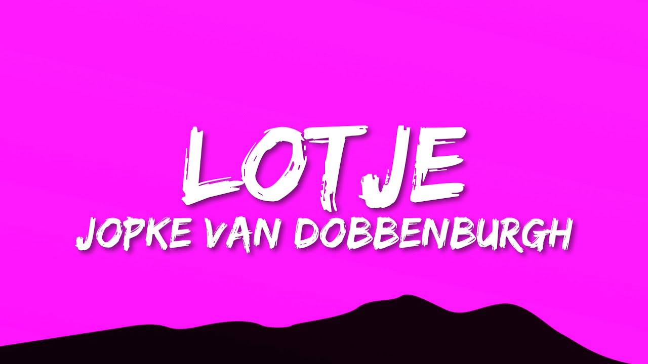Jopke van Dobbenburgh - Lotje (Lyrics)