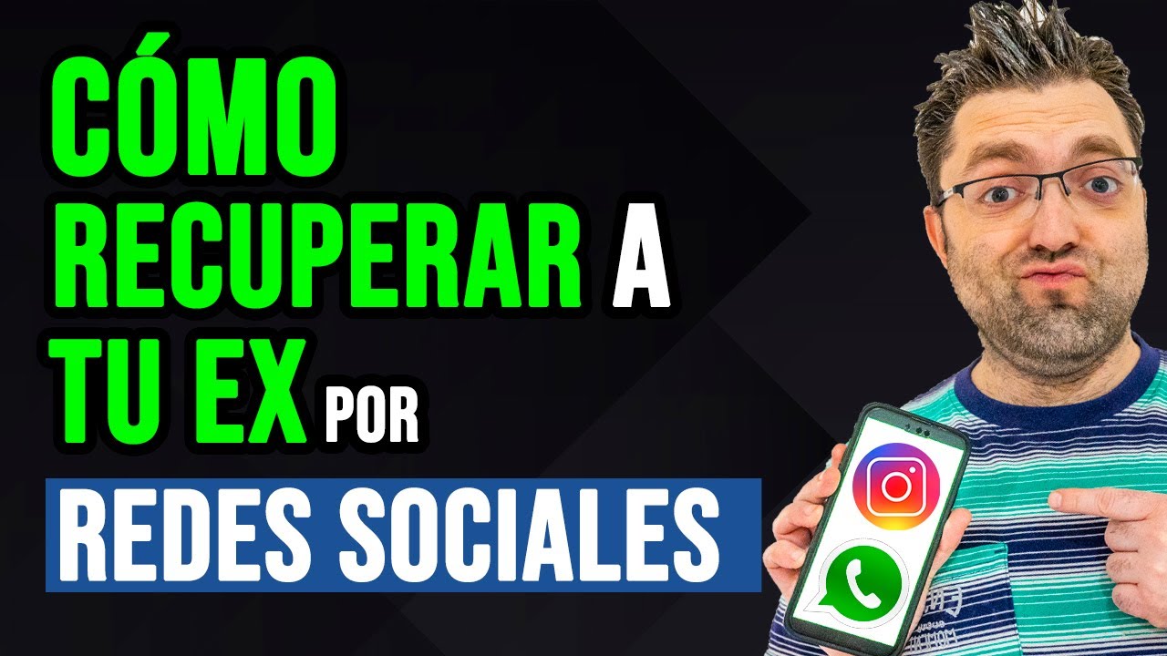 Cómo Recuperar A Tu Ex Por Redes Sociales