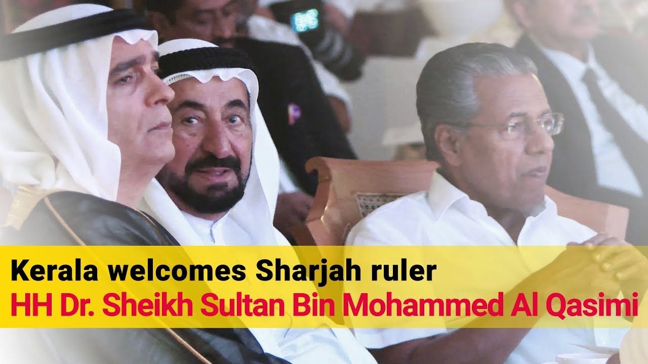 Kerala welcomes Sharjah ruler Sheikh Sultan Bin Muhammed Al Qasimi