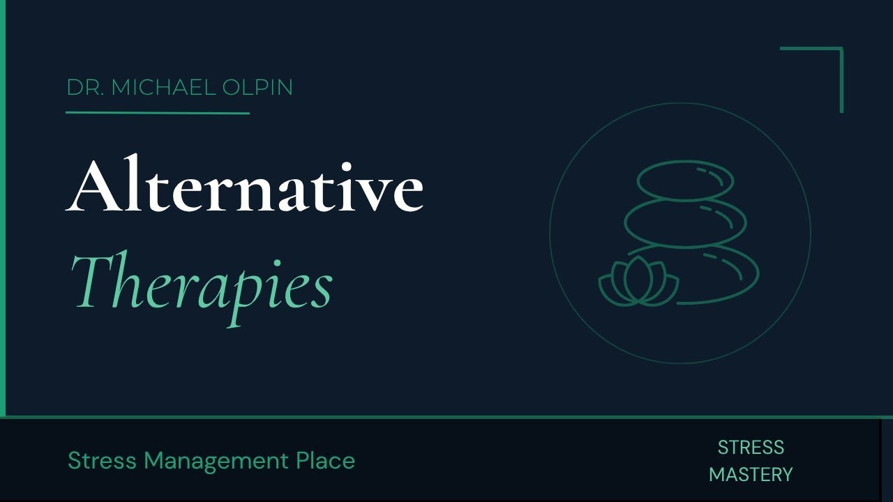 Stress Management - Complementary and Alternative Therapies