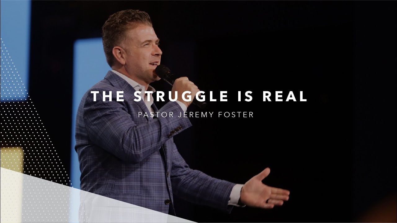 The Struggle is Real | Pastor Jeremy Foster