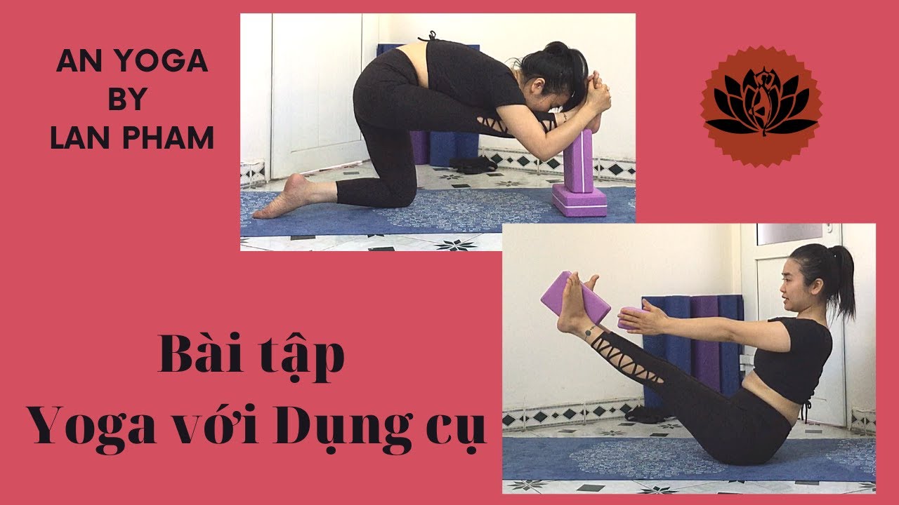 BÀI 6 - BÀI TẬP YOGA VỚI DỤNG CỤ - BÀI TẬP YOGA VỚI GẠCH - YOGA CƠ BẢN PHẦN 2 - AN YOGA