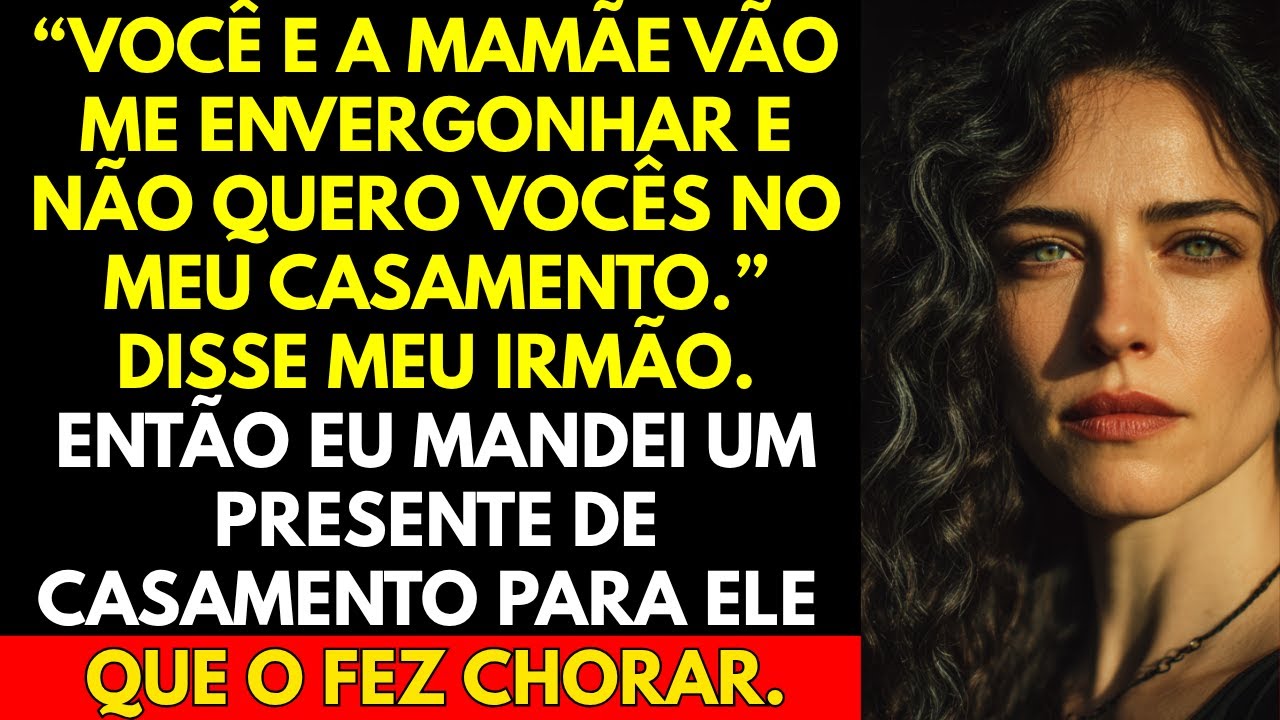 “Você e a mamãe vão me envergonhar e não quero vocês no meu casamento.” disse meu irmão. Então...