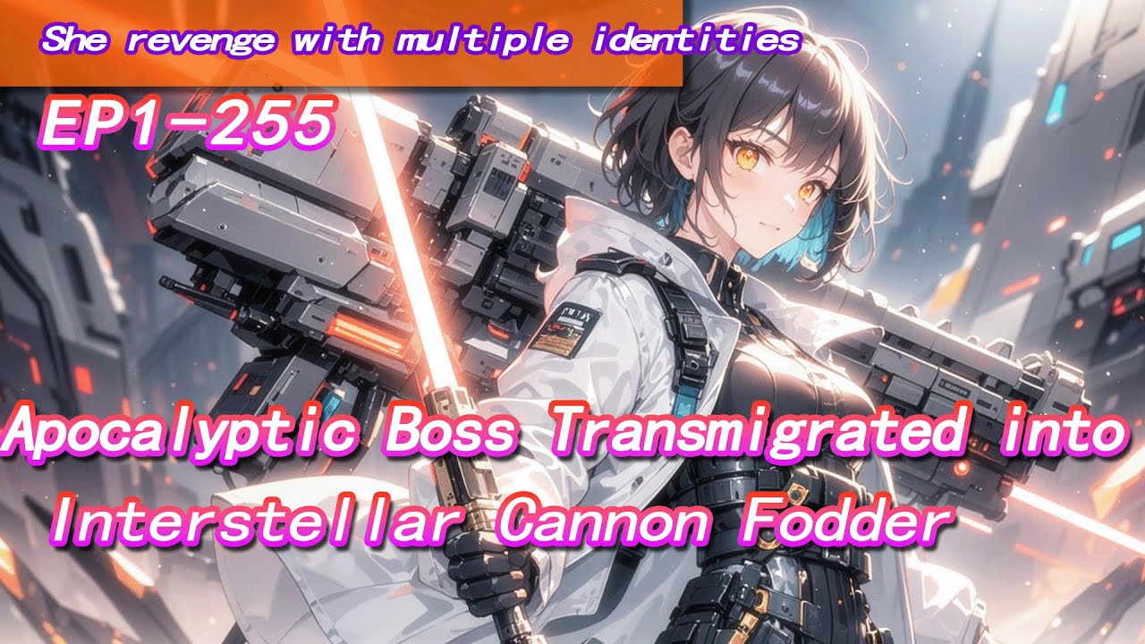 Apocalyptic Boss Transmigrated into Interstellar Cannon Fodder,She revenge with multiple identities!