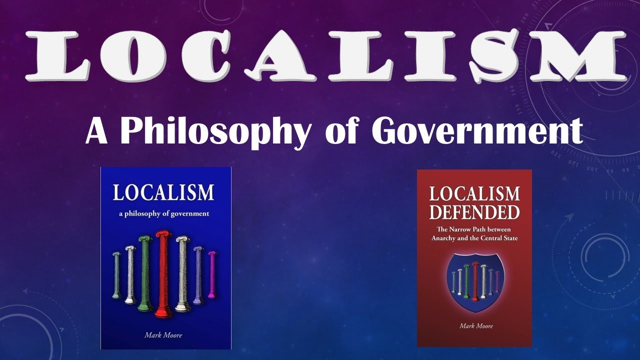 Localism, A Philosophy of Government