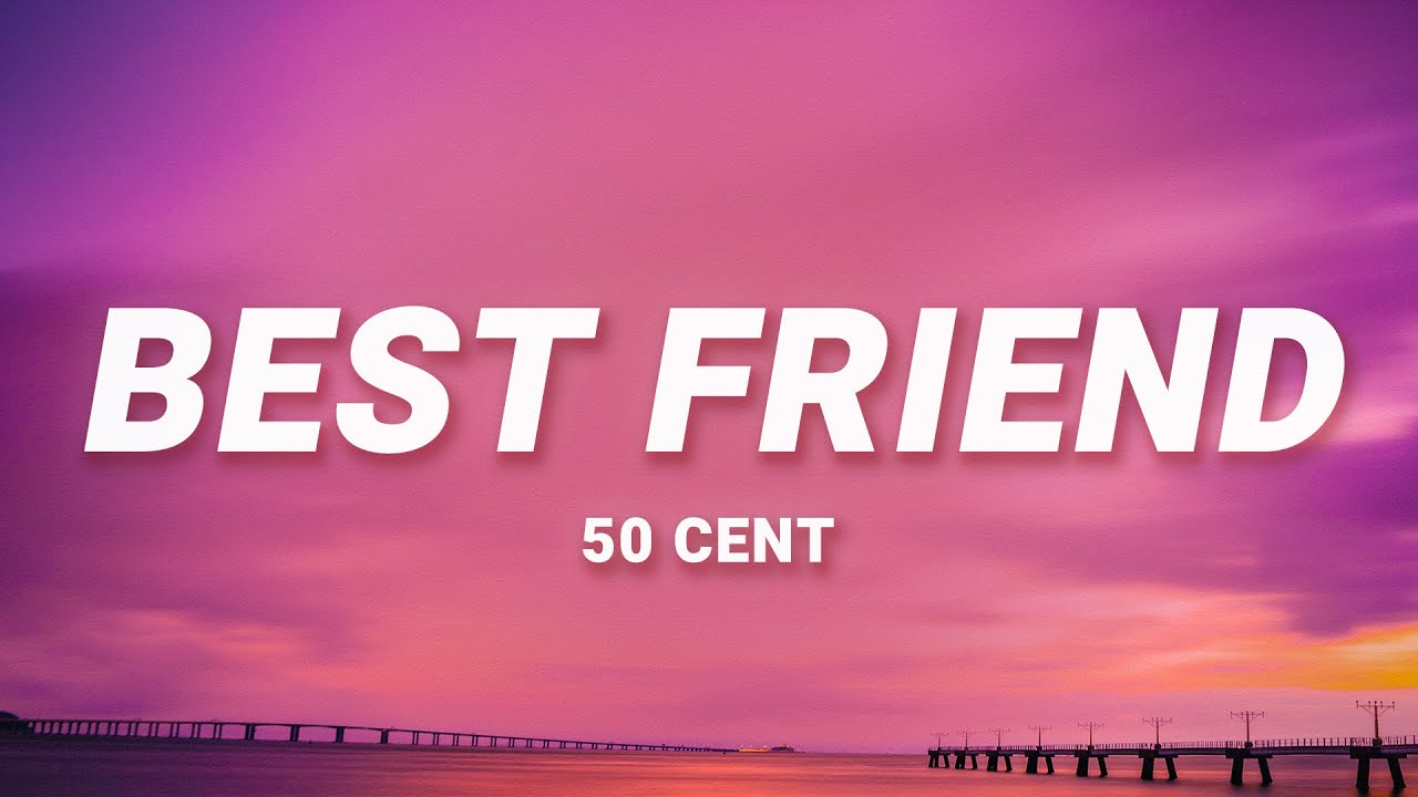 50 Cent - Best Friend (Lyrics) | If I was your best friend