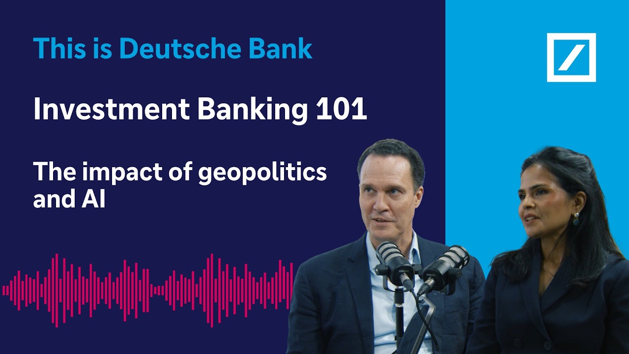 Investment Banking 101: how geopolitics and AI are driving markets and investment