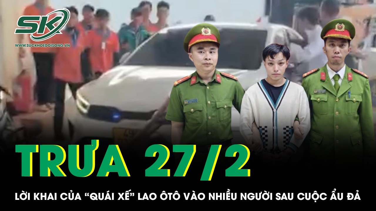 Trưa 27/2: Lời khai của “quái xế” lao ôtô vào nhiều người sau cuộc ẩu đả, hé lộ nguồn cơn mâu thuẫn