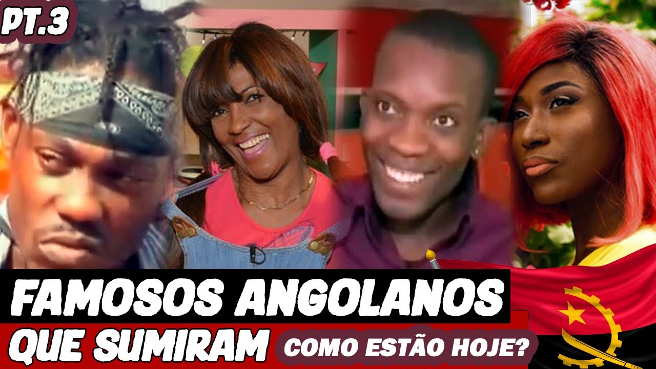 Famosos Angolanos que Sumiram pt.3