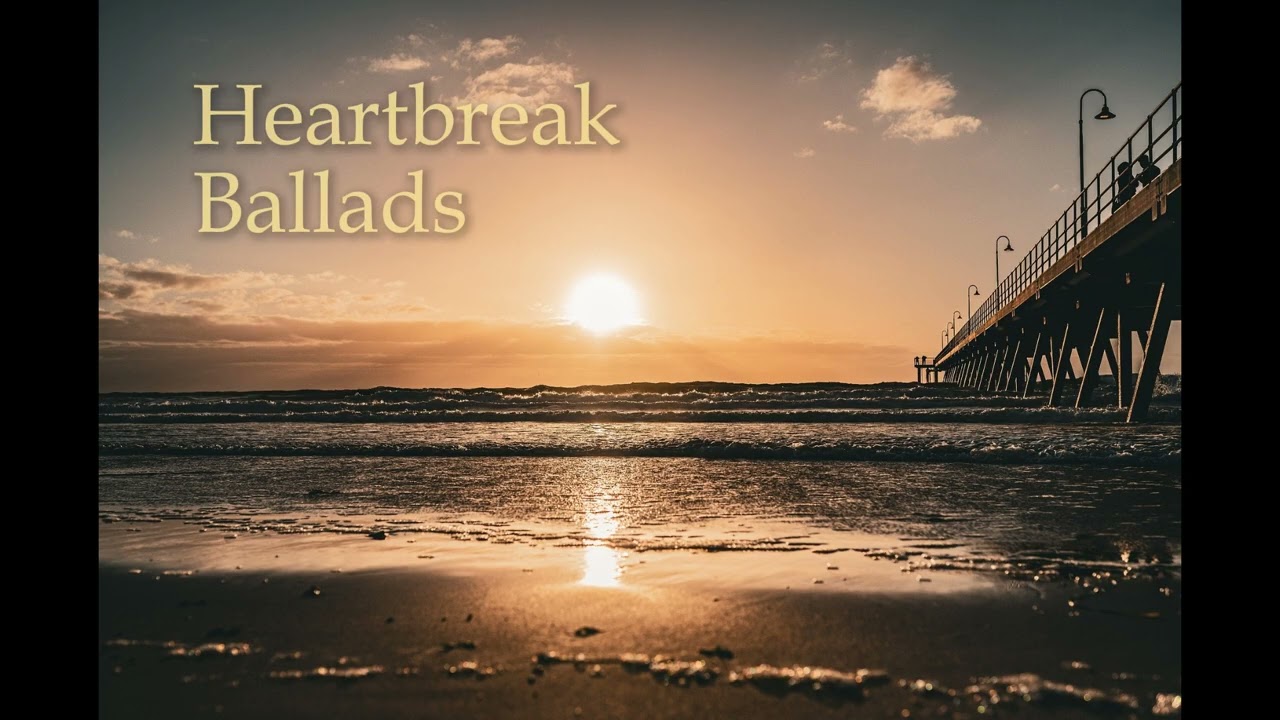 Heartbreak Ballads | Sad Love Songs Playlist (40 min)