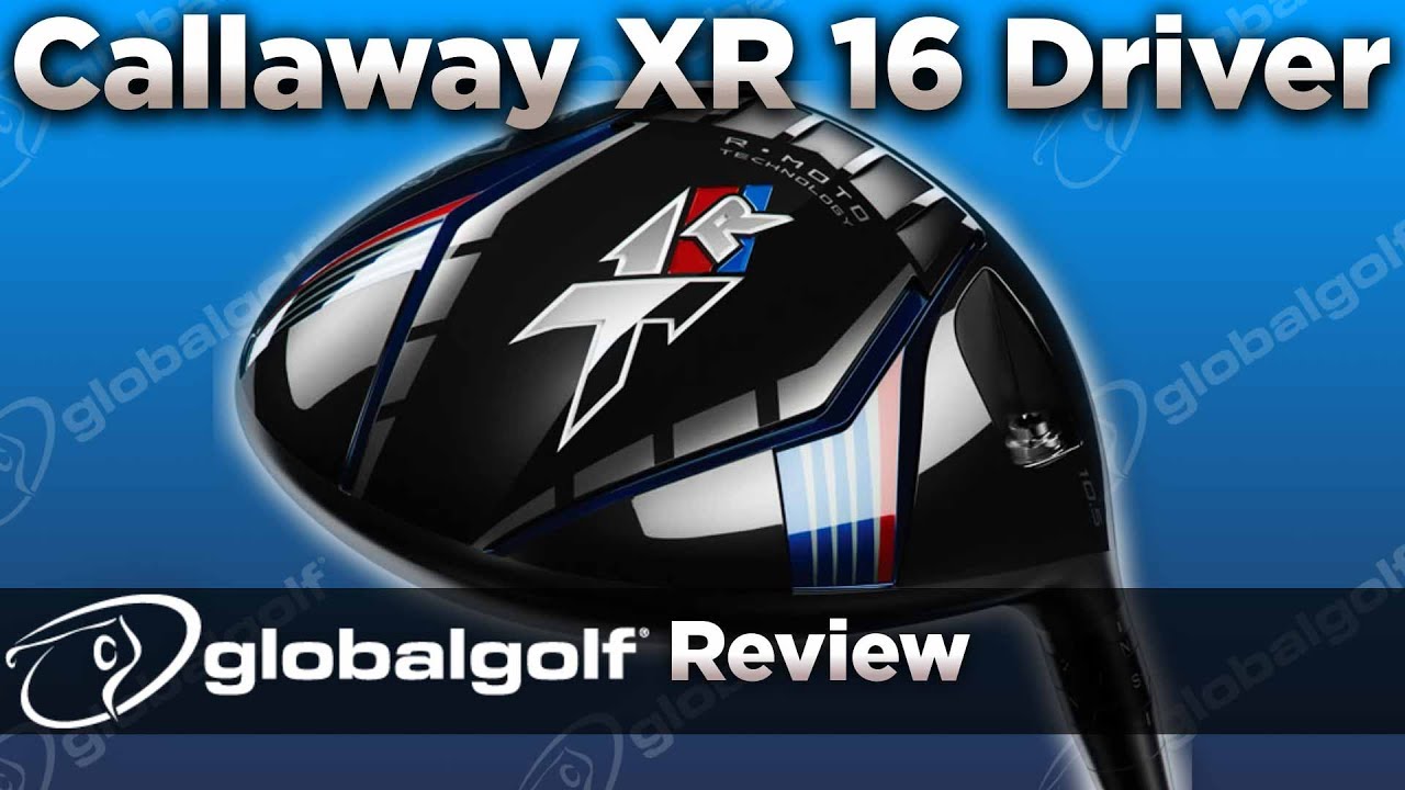 Callaway XR 16 Driver - GlobalGolf Review
