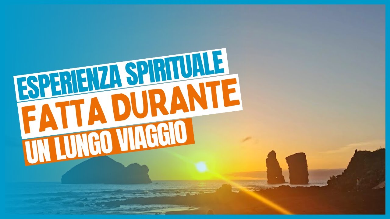 UN'ESPERIENZA SPIRITUALE CHE PUOI VIVERE IN UN VIAGGIO A LUNGO TERMINE | ANDREA CABASSI