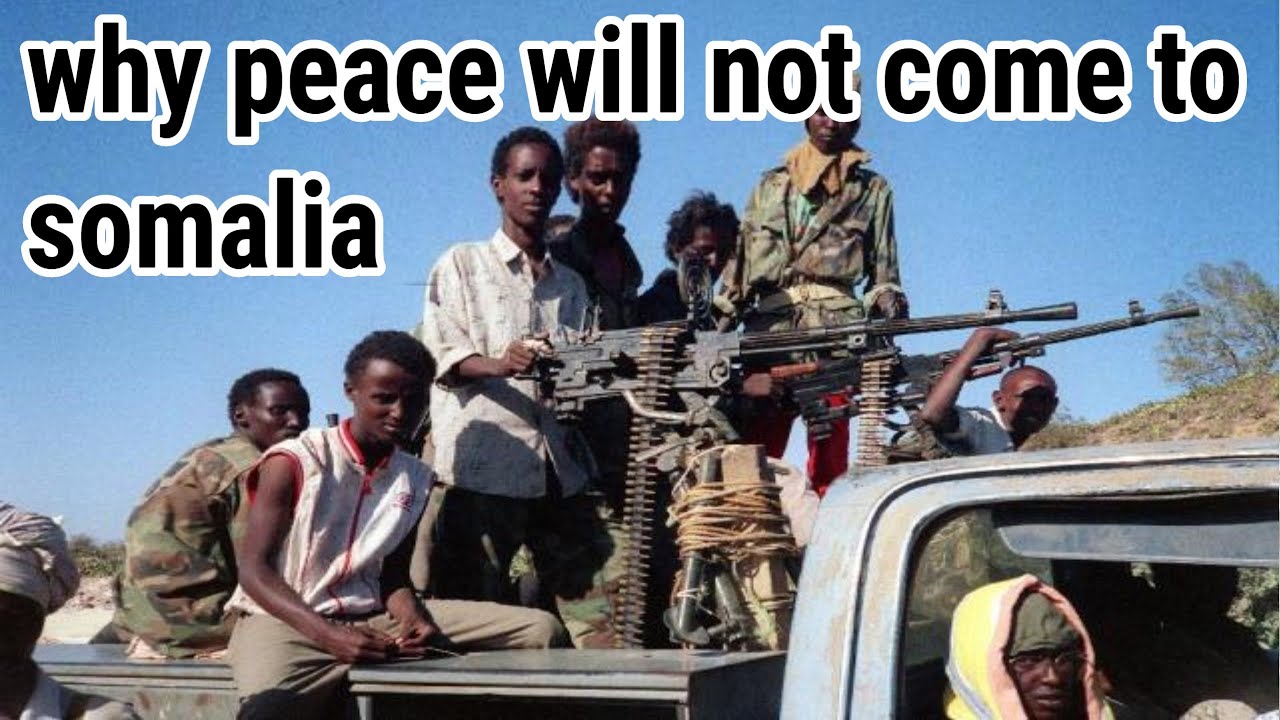 WHY PEACE WILL NOT RETURN TO SOMALIA ANY TIME SOON