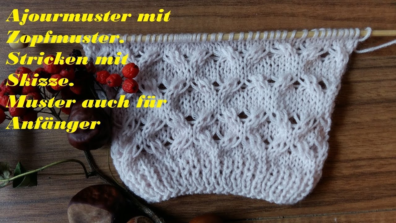 309*Ajourmuster mit Zopfmuster.Stricken mit Skizze.Muster auch für Anfänger. Tutorial