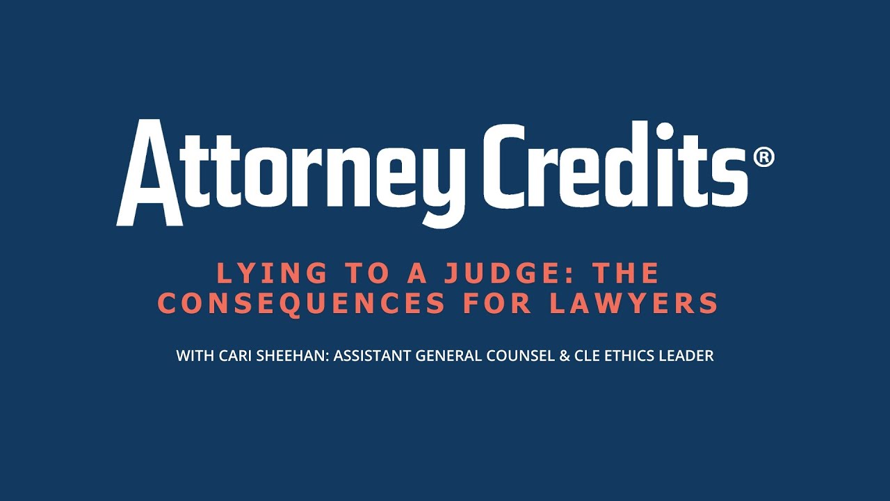 Lying to a Judge: The Consequences for Lawyers | CLE Course