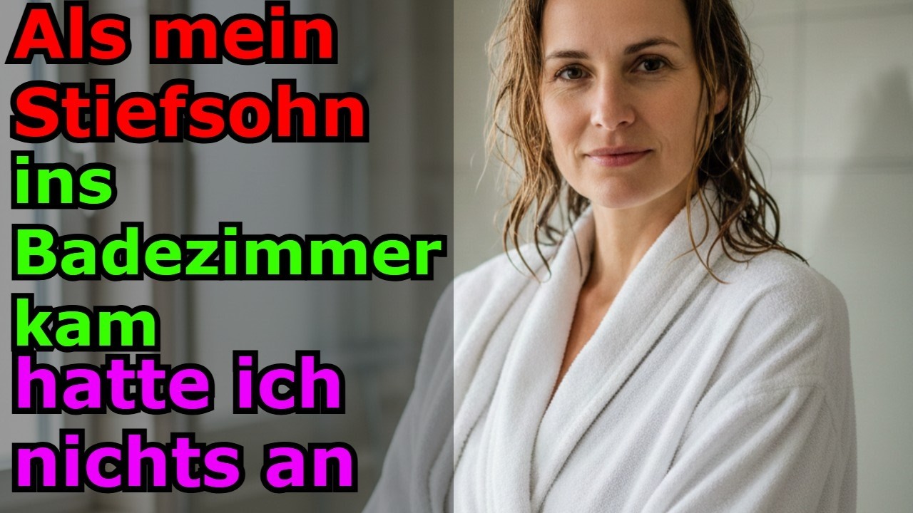 Als mein Stiefsohn ins Badezimmer kam, hatte ich nichts an