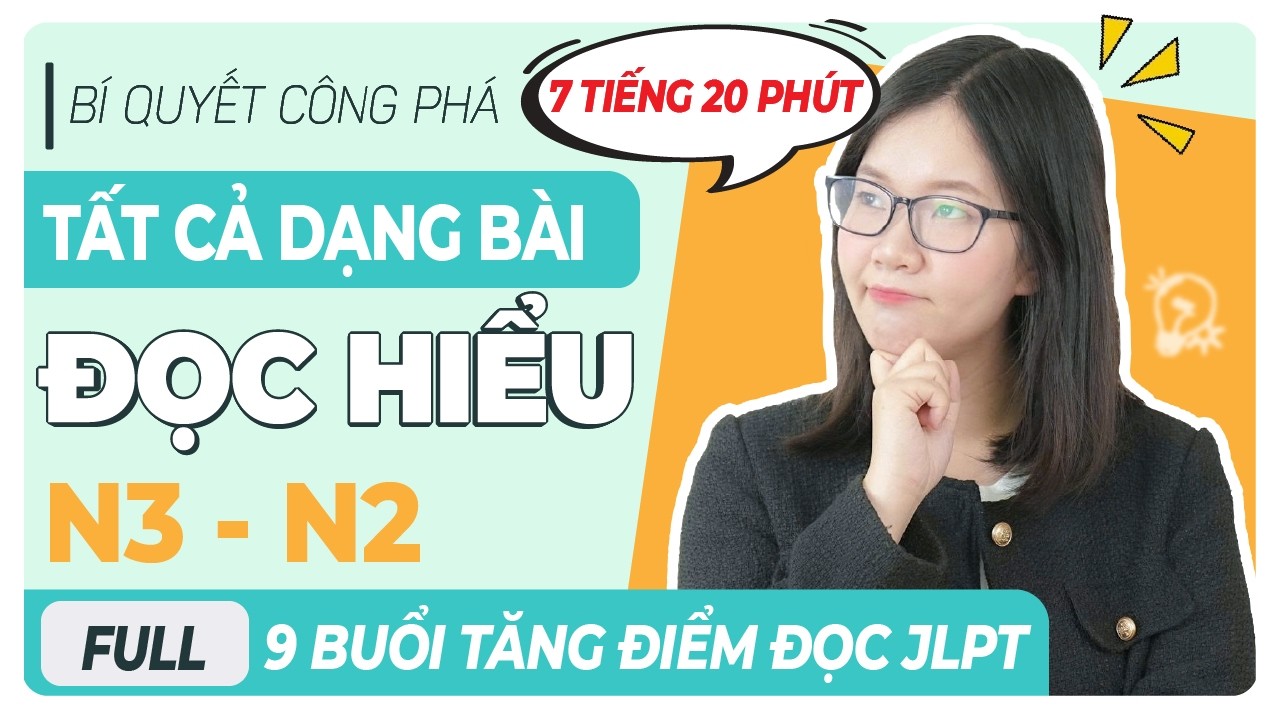[BẢN FULL] 9 BUỔI TĂNG ĐIỂM ĐỌC HIỂU N3 - N2: BÍ QUYẾT CÔNG PHÁ TẤT CẢ DẠNG BÀI ĐỌC HIỂU