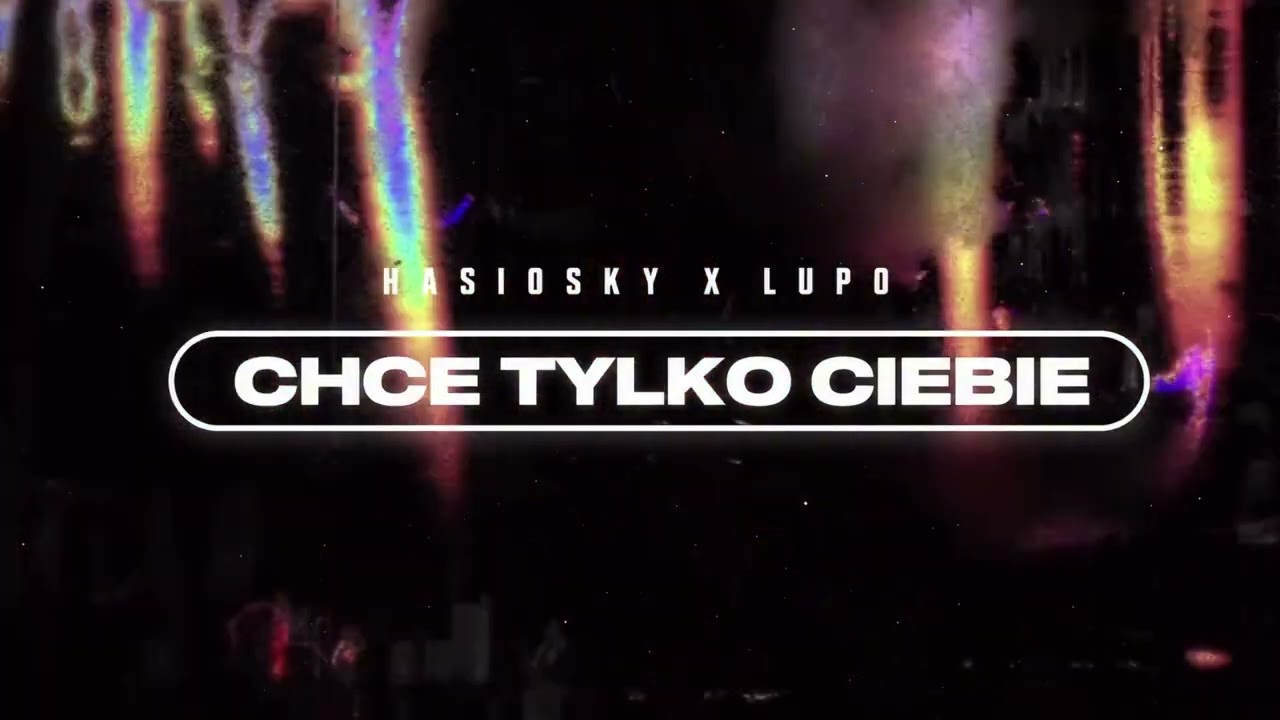 hasiosky x Lupo - CHCE TYLKO CIEBIE (prod. thelewis x KHVN)
