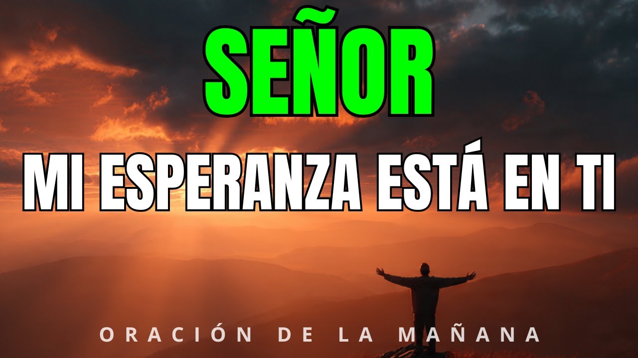 Dios, En Ti Descansa Mi Esperanza | Oración Poderosa de la Mañana