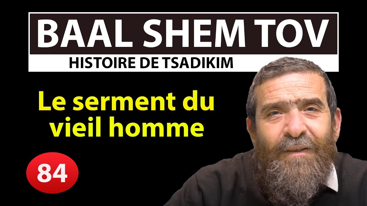HISTOIRE DE TSADIKIM 84 - BAAL SHEM TOV - Le serment du vieil homme - Rav Avi Assouline