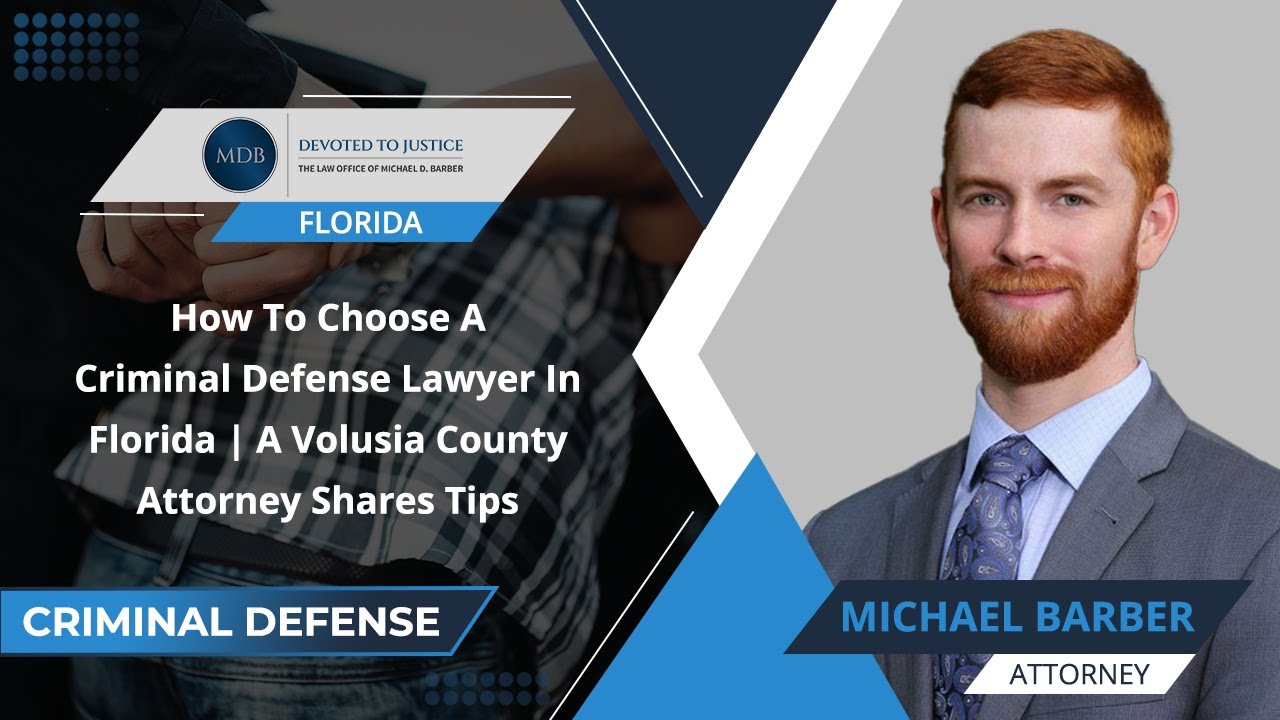 How To Choose A Criminal Defense Lawyer In Florida | A Volusia County Attorney Shares Tips